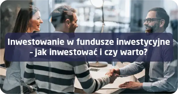 Czy warto inwestować w fundusze inwestycyjne? Zalety, ryzyka i praktyczne porady